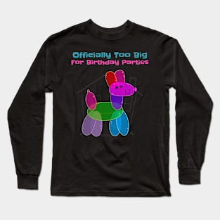 Officially Too Big for Birthday Parties Dog Long Sleeve T-Shirt